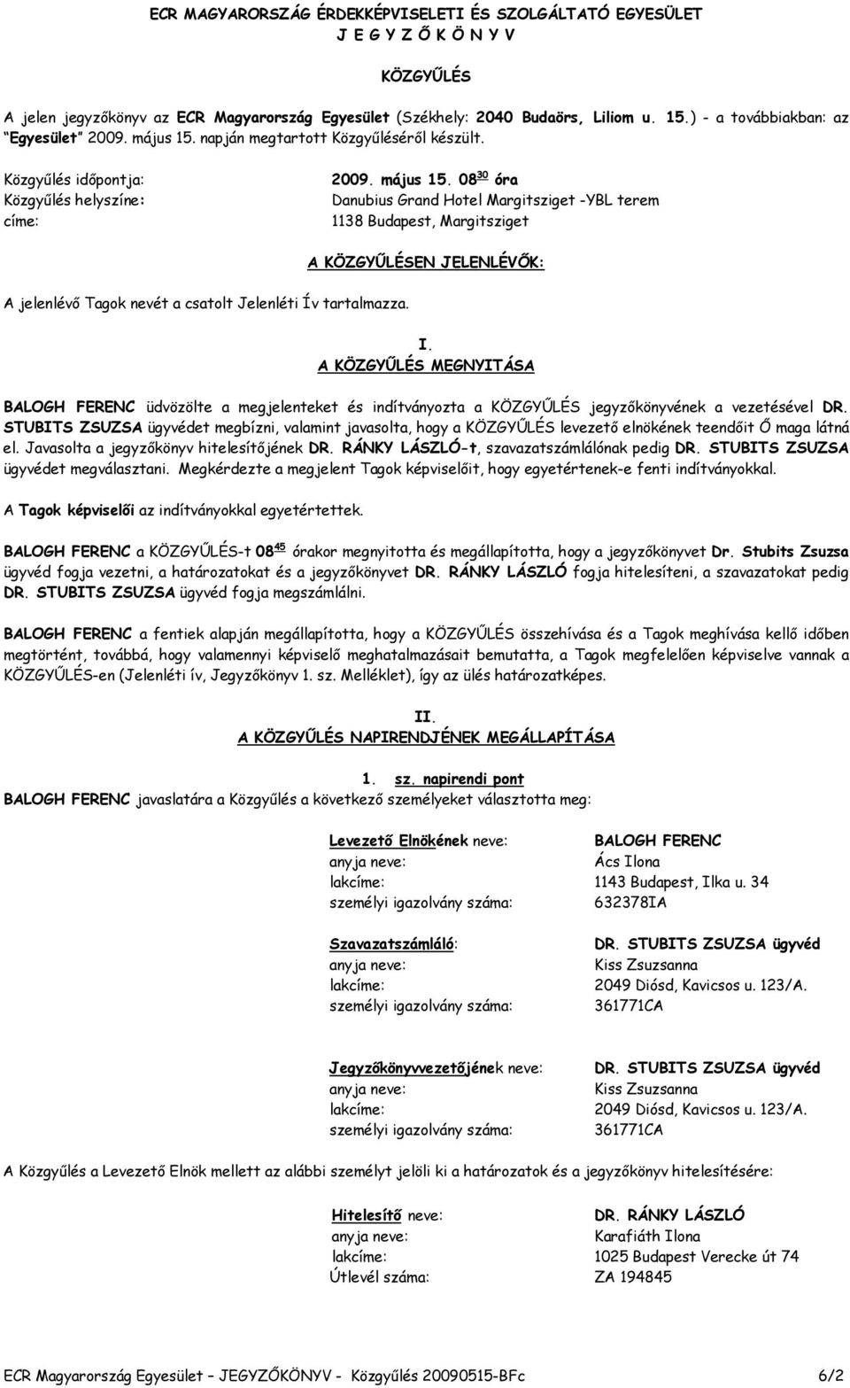 napján megtartott Közgyűléséről készült. Közgyűlés időpontja: Közgyűlés helyszíne: címe: 2009. május 15.