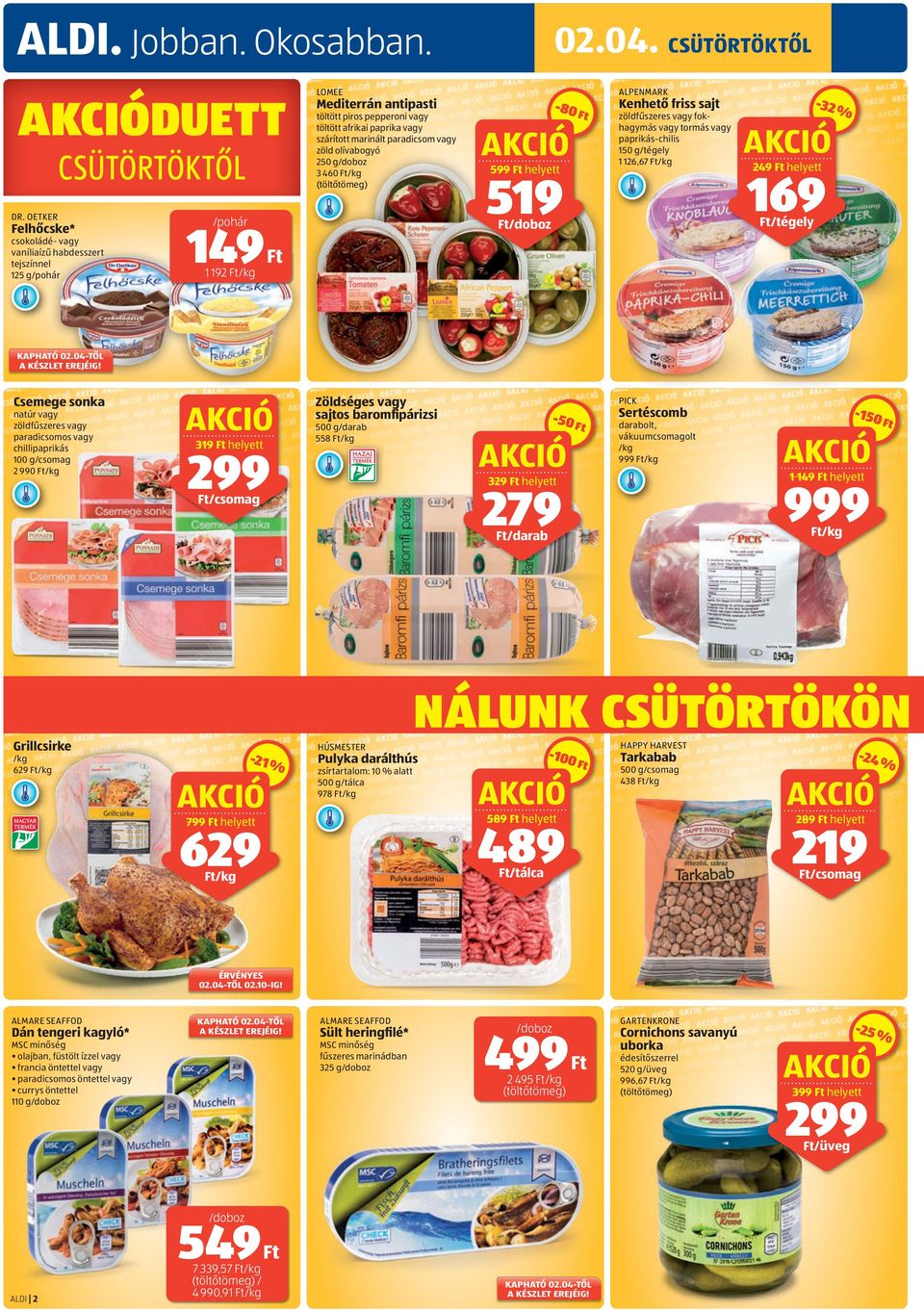 -32 % 249 helyett 169 /tégely Csemege sonka natúr vagy 100 g 2 990 /kg 319 helyett 299 Zöldséges vagy sajtos baromfipárizsi 500 g 558 /kg -50 329 helyett 279 PICK Sertéscomb darabolt, vákuumcsomagolt