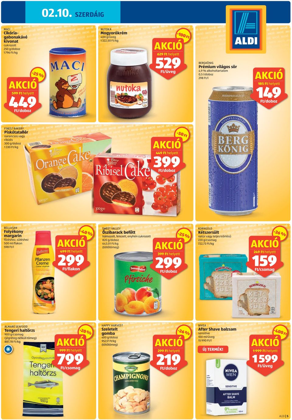 alkoholtartalom 0,5 l 298 /l 185 helyett 149 FINEST BAKERY Piskótatallér allé lér narancsos vagy ribizlis 300 g 1 330 /kg -50 449 helyett 399 BELLASAN Folyékony margarin főzéshez, sütéshez 500