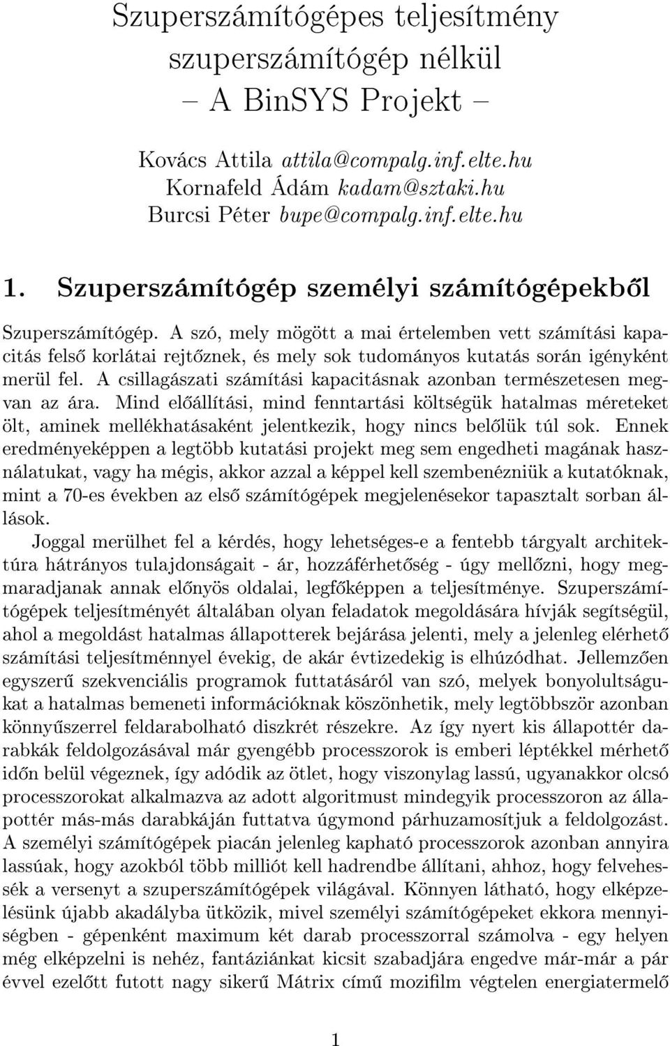 A szó, mely mögött a mai értelemben vett számítási kapacitás fels korlátai rejt znek, és mely sok tudományos kutatás során igényként merül fel.