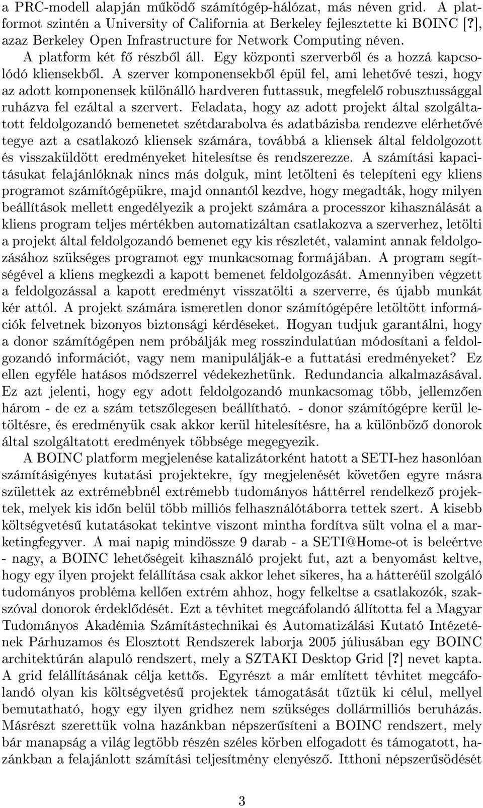 A szerver komponensekb l épül fel, ami lehet vé teszi, hogy az adott komponensek különálló hardveren futtassuk, megfelel robusztussággal ruházva fel ezáltal a szervert.