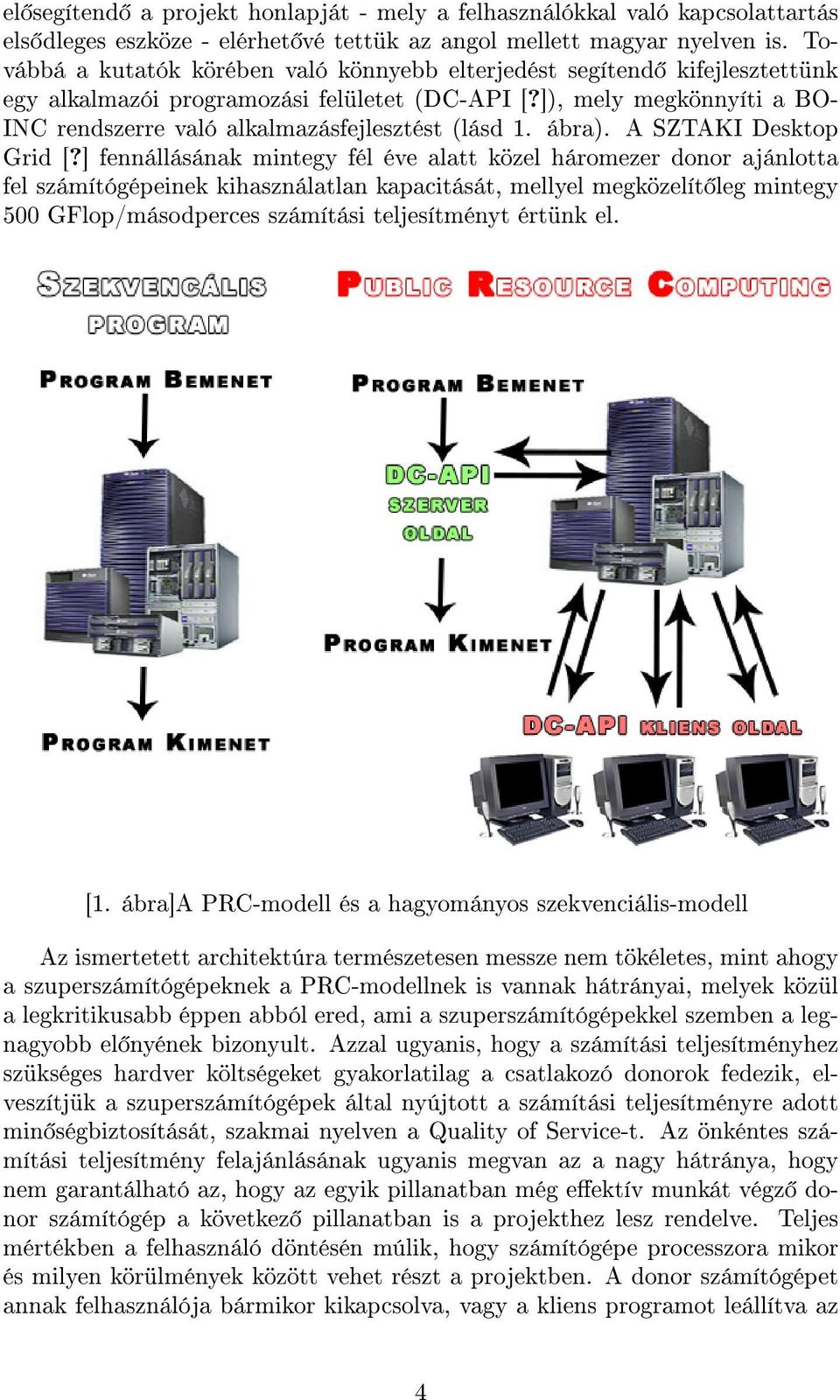 ]), mely megkönnyíti a BO- INC rendszerre való alkalmazásfejlesztést (lásd 1. ábra). A SZTAKI Desktop Grid [?