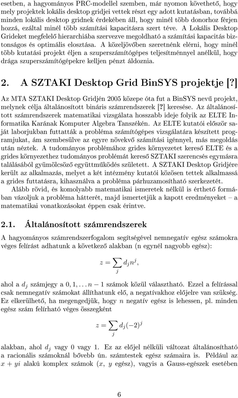 A Lokális Desktop Grideket megfelel hierarchiába szervezve megoldható a számítási kapacitás biztonságos és optimális elosztása.