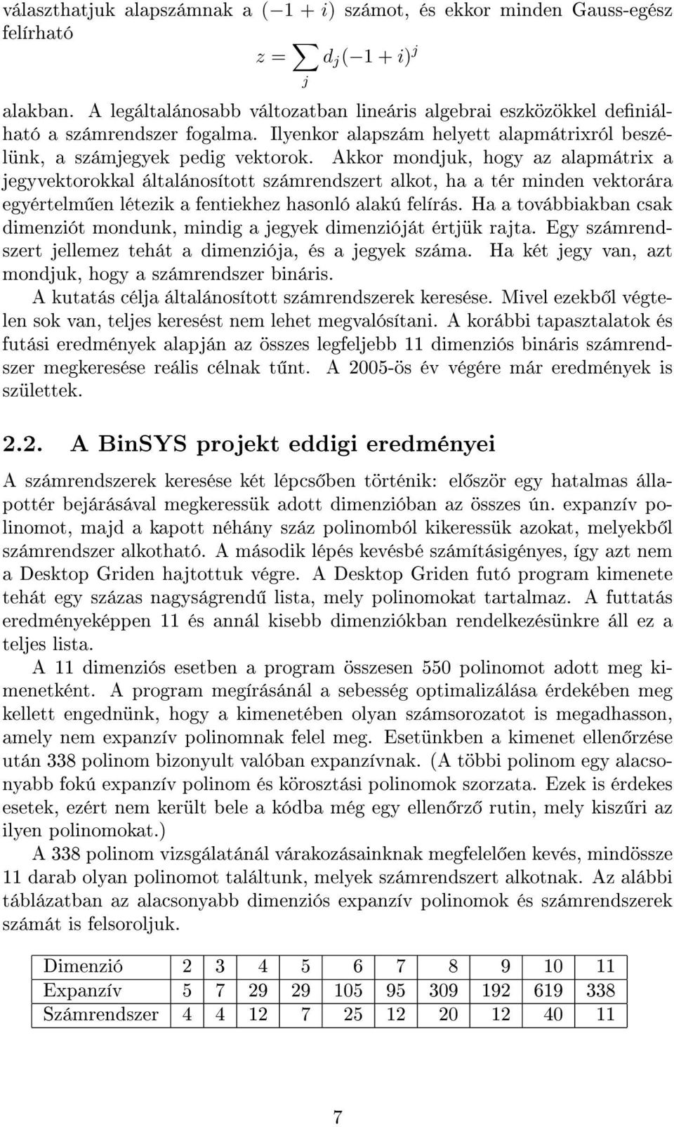 Akkor mondjuk, hogy az alapmátrix a jegyvektorokkal általánosított számrendszert alkot, ha a tér minden vektorára egyértelm en létezik a fentiekhez hasonló alakú felírás.