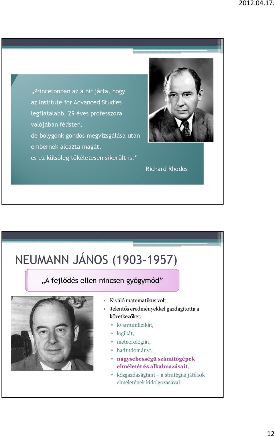 Richard Rhodes NEUMANN JÁNOS (1903 1957) A fejlıdés ellen nincsen gyógymód Kiváló matematikus volt Jelentős eredményekkel gazdagította a