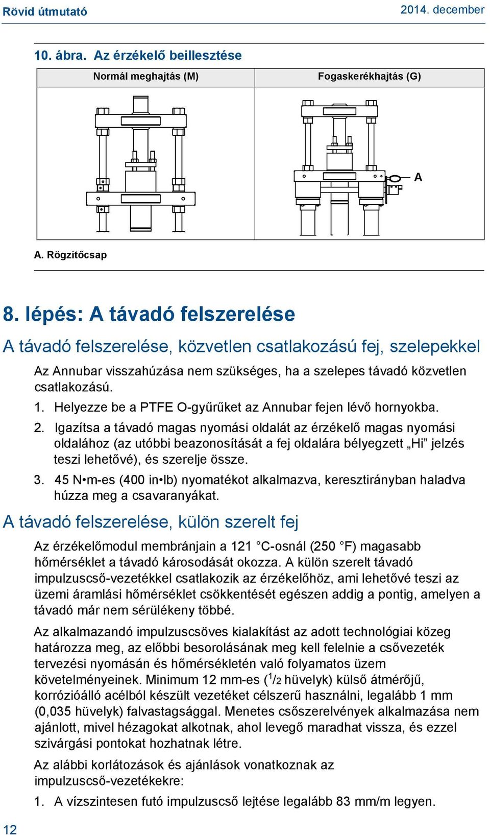 2. Igazítsa a távadó magas nyomási oldalát az érzékelő magas nyomási oldalához (az utóbbi beazonosítását a fej oldalára bélyegzett Hi jelzés teszi lehetővé), és szerelje össze. 3.