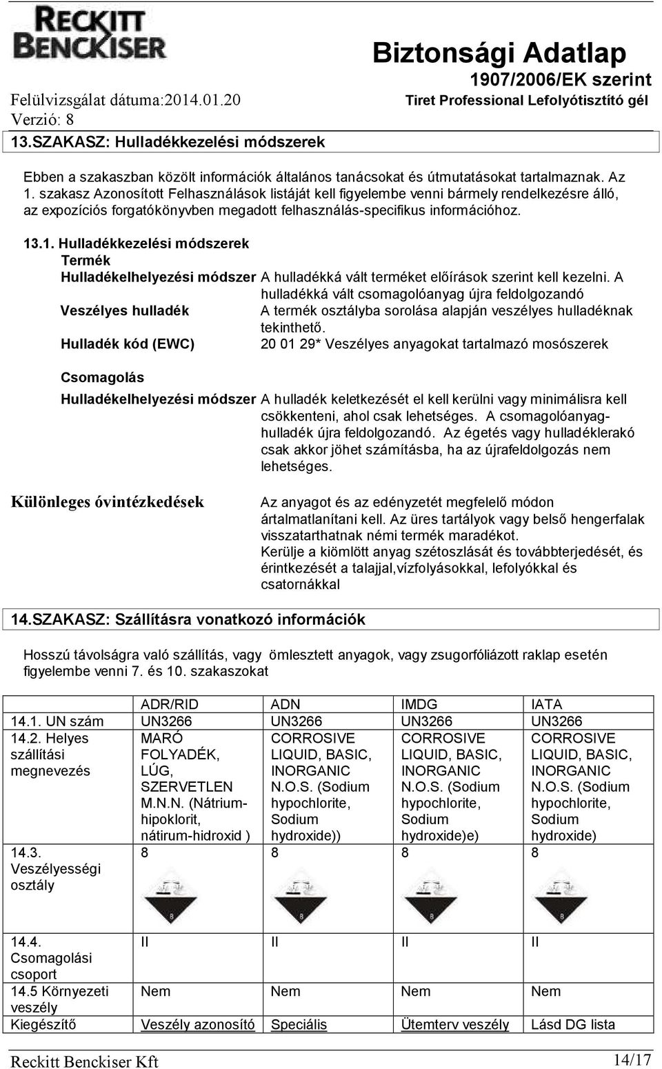 .1. Hulladékkezelési módszerek Termék Hulladékelhelyezési módszer A hulladékká vált terméket előírások szerint kell kezelni.