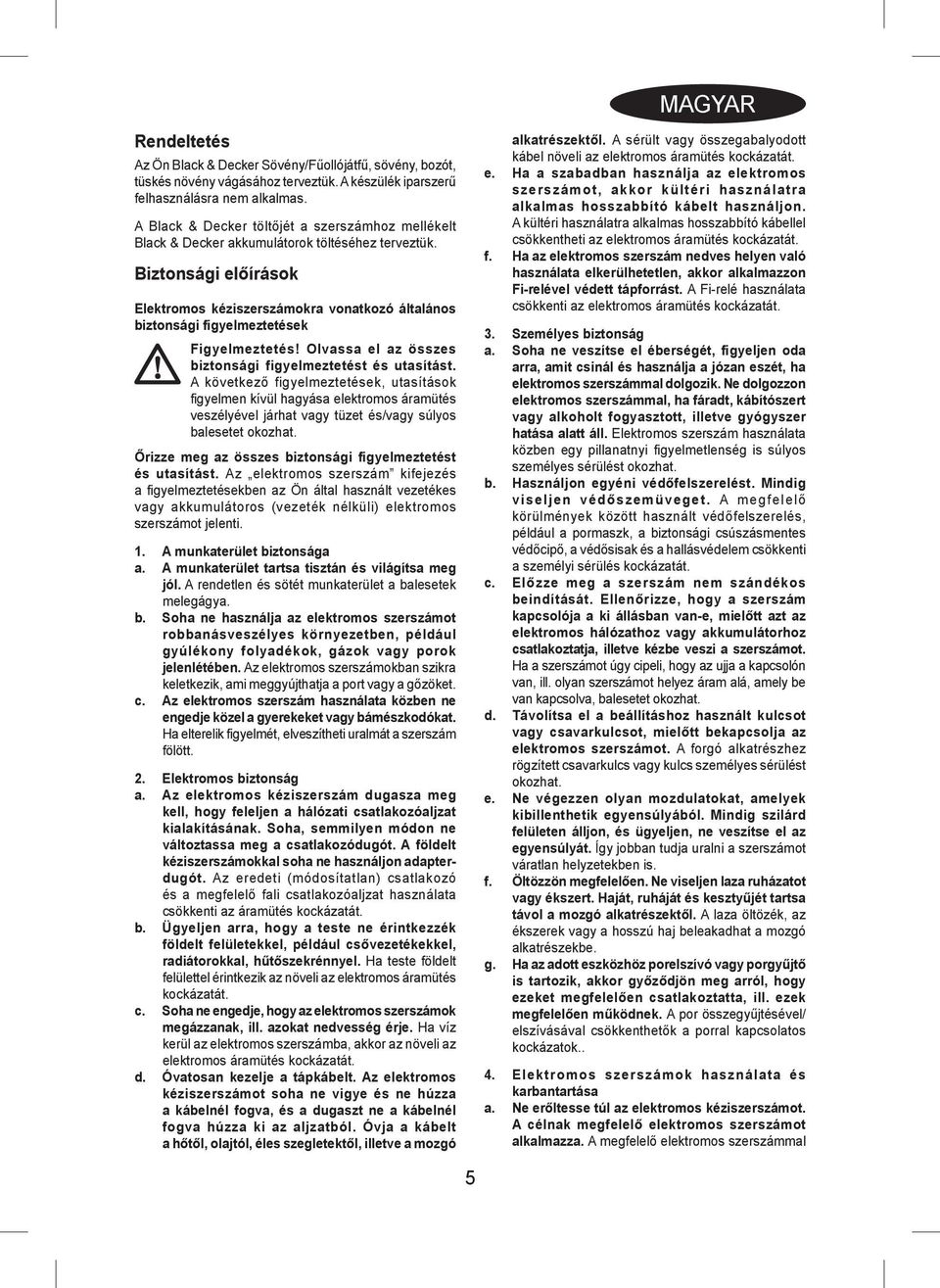 Biztonsági előírások Elektromos kéziszerszámokra vonatkozó általános biztonsági figyelmeztetések Figyelmeztetés! Olvassa el az összes biztonsági figyelmeztetést és utasítást.