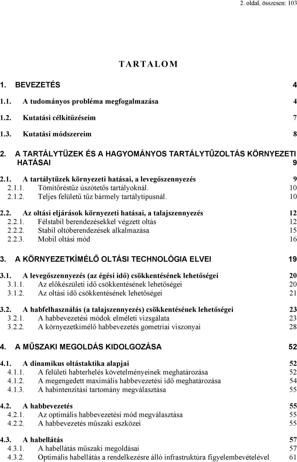 10 2.2. Az oltási eljárások környezeti hatásai, a talajszennyezés 12 2.2.1. Félstabil berendezésekkel végzett oltás 12 2.2.2. Stabil oltóberendezések alkalmazása 15 2.2.3. Mobil oltási mód 16 3.