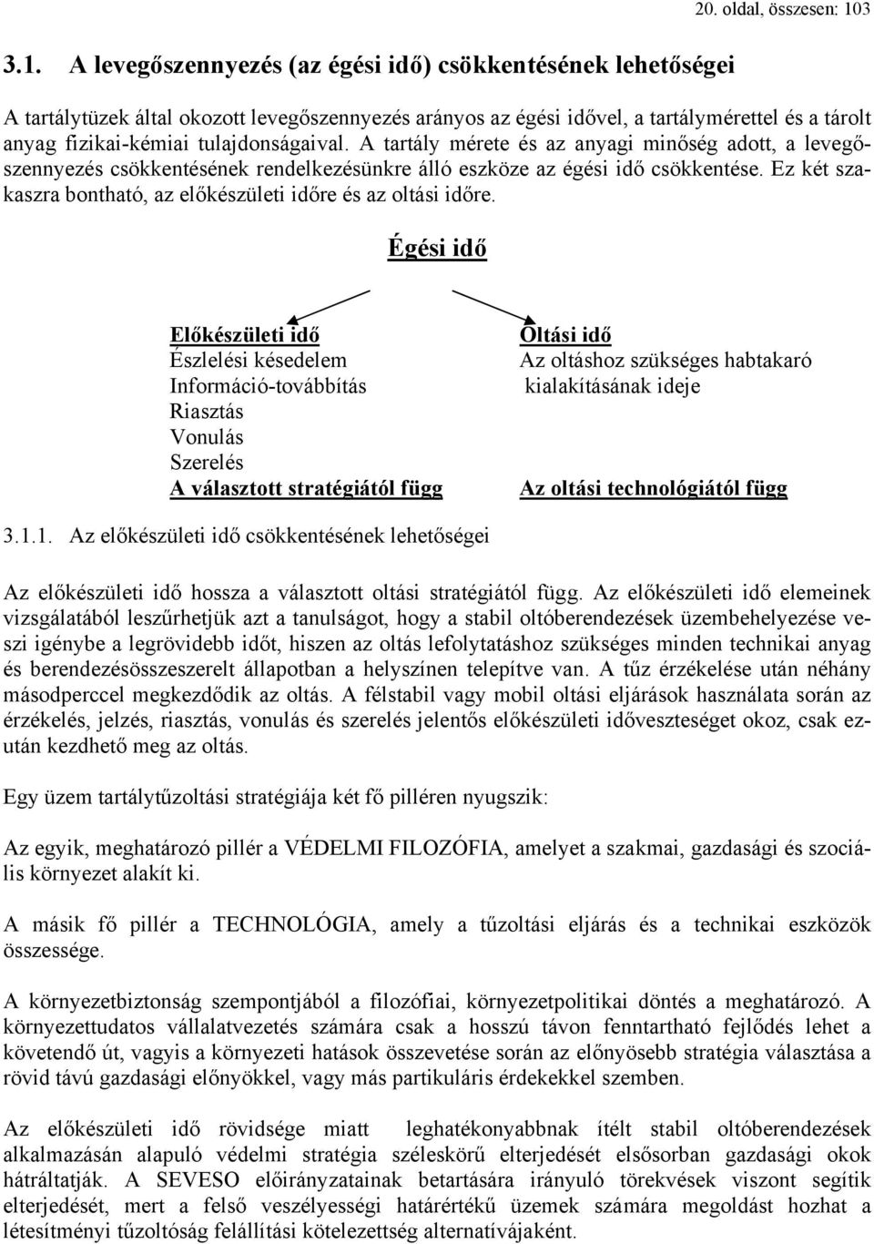 A tartály mérete és az anyagi minőség adott, a levegőszennyezés csökkentésének rendelkezésünkre álló eszköze az égési idő csökkentése.