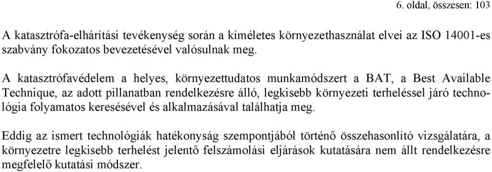 A katasztrófavédelem a helyes, környezettudatos munkamódszert a BAT, a Best Available Technique, az adott pillanatban rendelkezésre álló, legkisebb