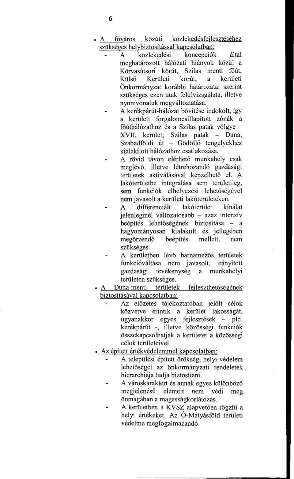 A kerékpárút-hálózat bővítése indokolt, így a kerületi forgalomcsillapított zónák a főúthálózathoz és a Szilas patak völgye - XVII.