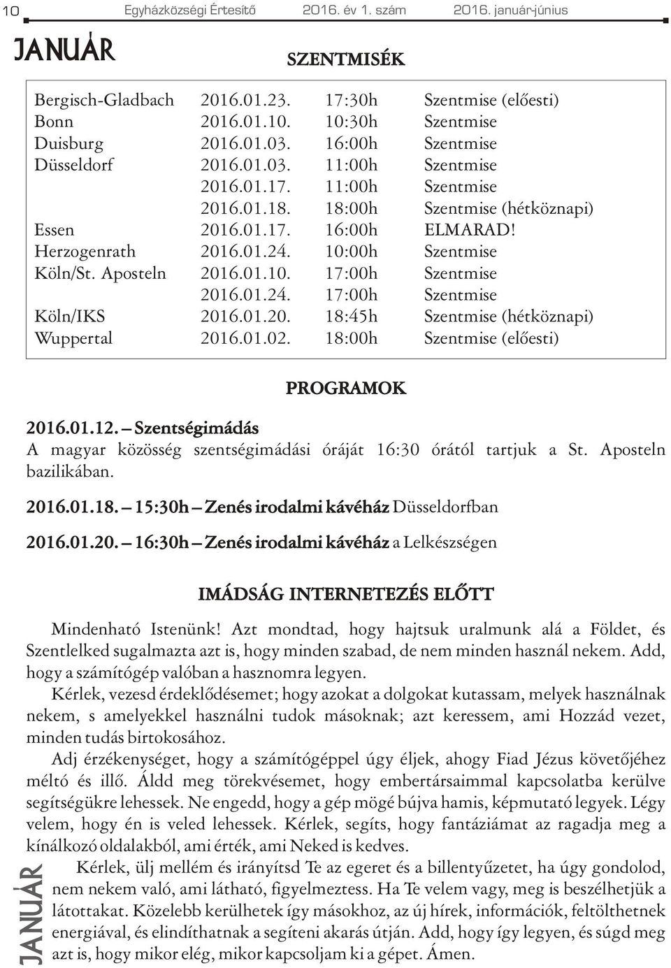 10:00h Szentmise Köln/St. Aposteln 2016.01.10. 17:00h Szentmise 2016.01.24. 17:00h Szentmise Köln/IKS 2016.01.20. 18:45h Szentmise (hétköznapi) Wuppertal 2016.01.02.