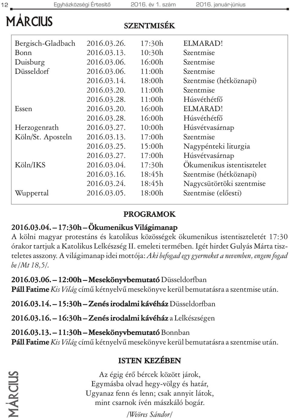 03.27. 10:00h Húsvétvasárnap Köln/St. Aposteln 2016.03.13. 17:00h Szentmise 2016.03.25. 15:00h Nagypénteki liturgia 2016.03.27. 17:00h Húsvétvasárnap Köln/IKS 2016.03.04.