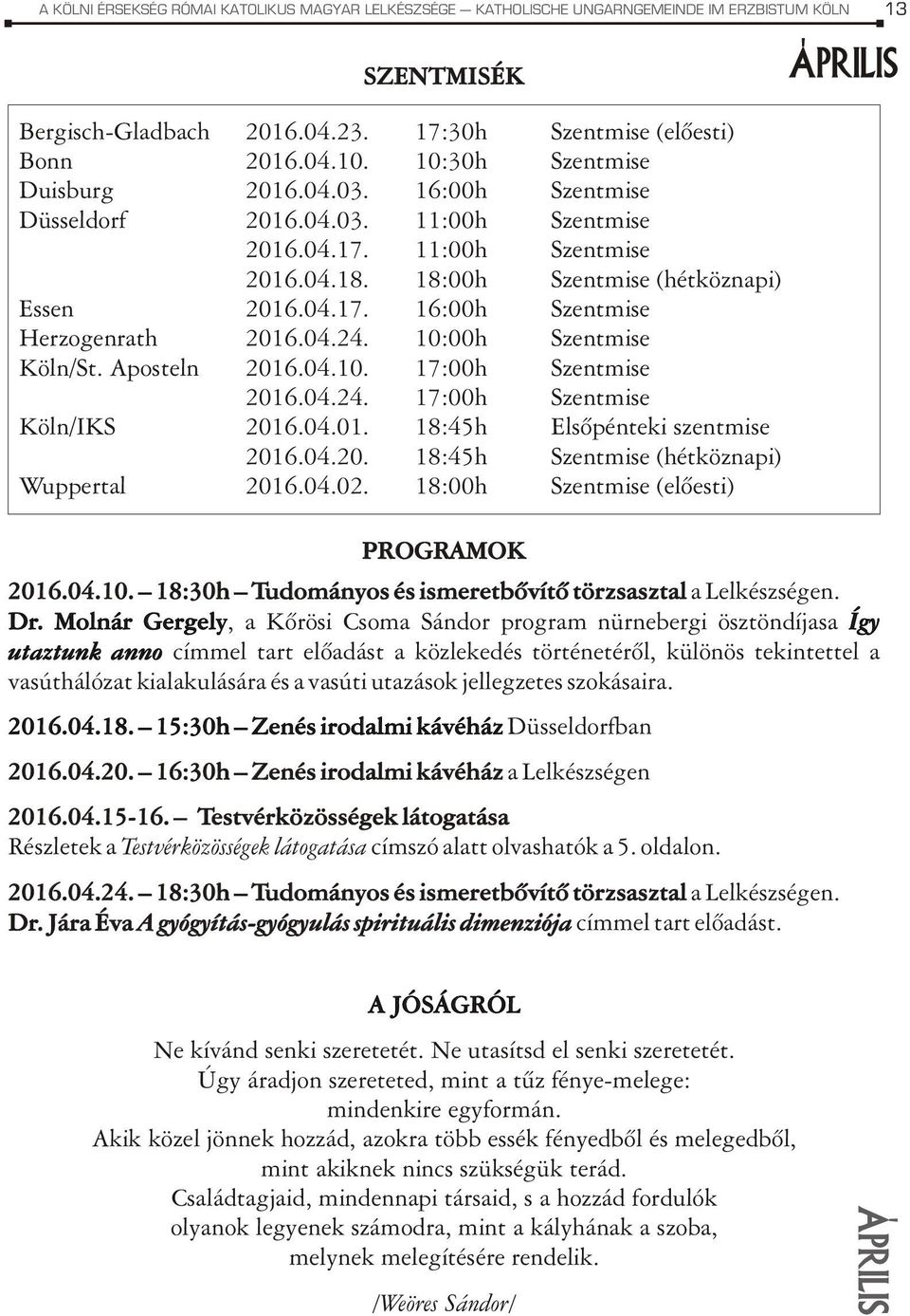 04.24. 10:00h Szentmise Köln/St. Aposteln 2016.04.10. 17:00h Szentmise 2016.04.24. 17:00h Szentmise Köln/IKS 2016.04.01. 18:45h Elsõpénteki szentmise 2016.04.20. 18:45h Szentmise (hétköznapi) Wuppertal 2016.