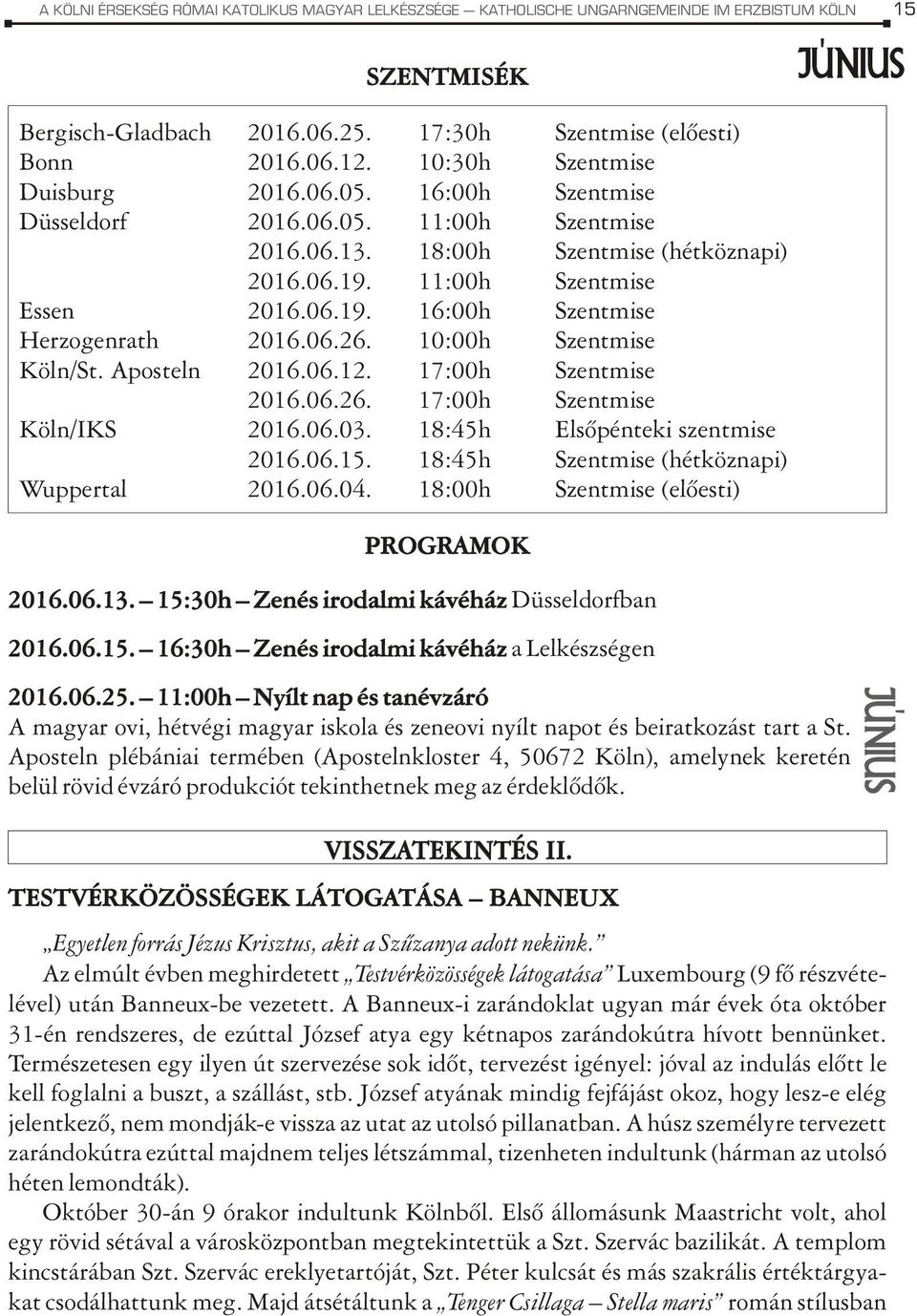 06.26. 10:00h Szentmise Köln/St. Aposteln 2016.06.12. 17:00h Szentmise 2016.06.26. 17:00h Szentmise Köln/IKS 2016.06.03. 18:45h Elsõpénteki szentmise 2016.06.15.