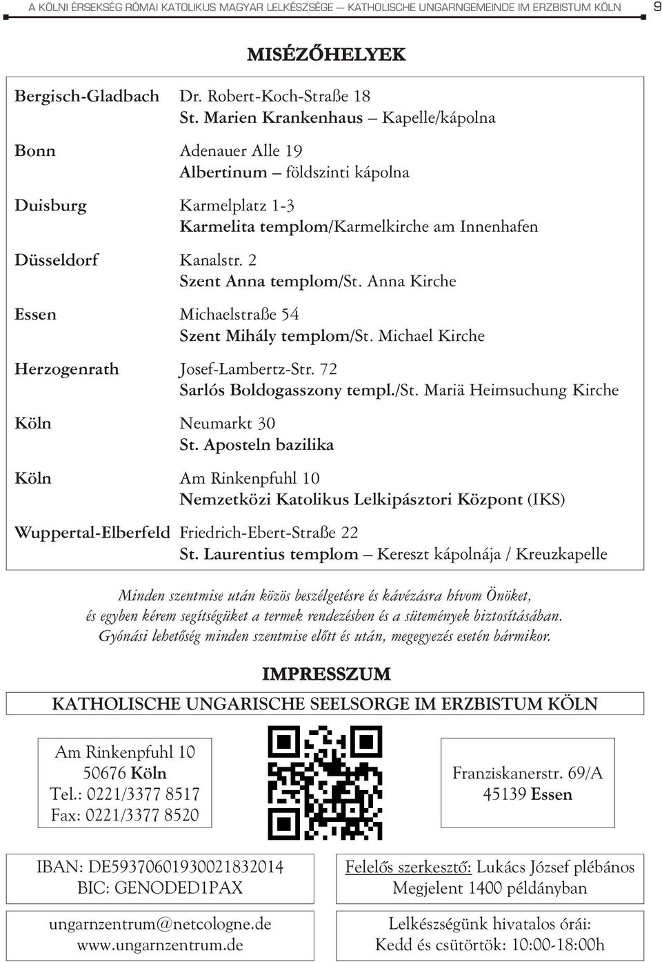 2 Szent Anna templom/st. Anna Kirche Essen Michaelstraße 54 Szent Mihály templom/st. Michael Kirche Herzogenrath Josef-Lambertz-Str. 72 Sarlós Boldogasszony templ./st. Mariä Heimsuchung Kirche Köln Neumarkt 30 St.