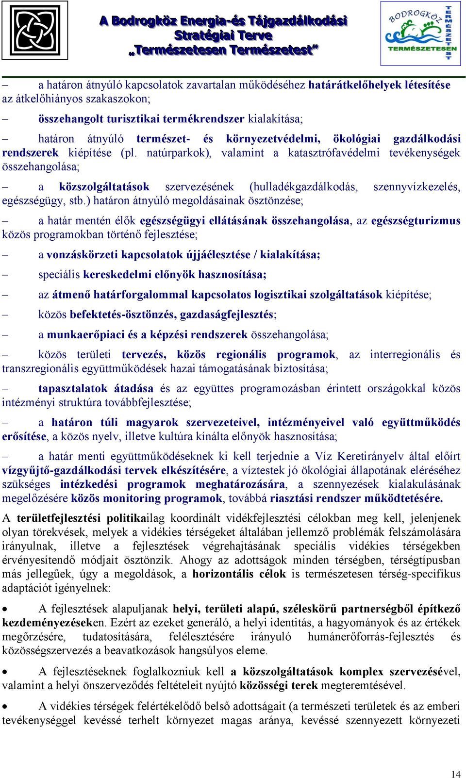 natúrparkok), valamint a katasztrófavédelmi tevékenységek összehangolása; a közszolgáltatások szervezésének (hulladékgazdálkodás, szennyvízkezelés, egészségügy, stb.