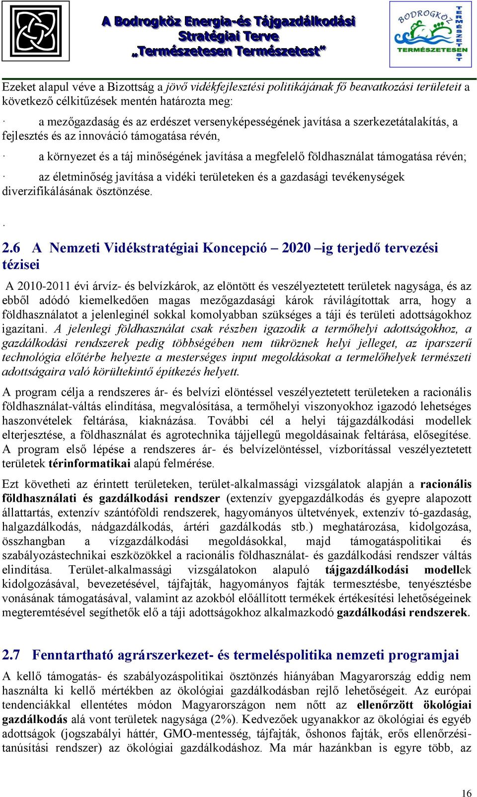 területeken és a gazdasági tevékenységek diverzifikálásának ösztönzése. 2.