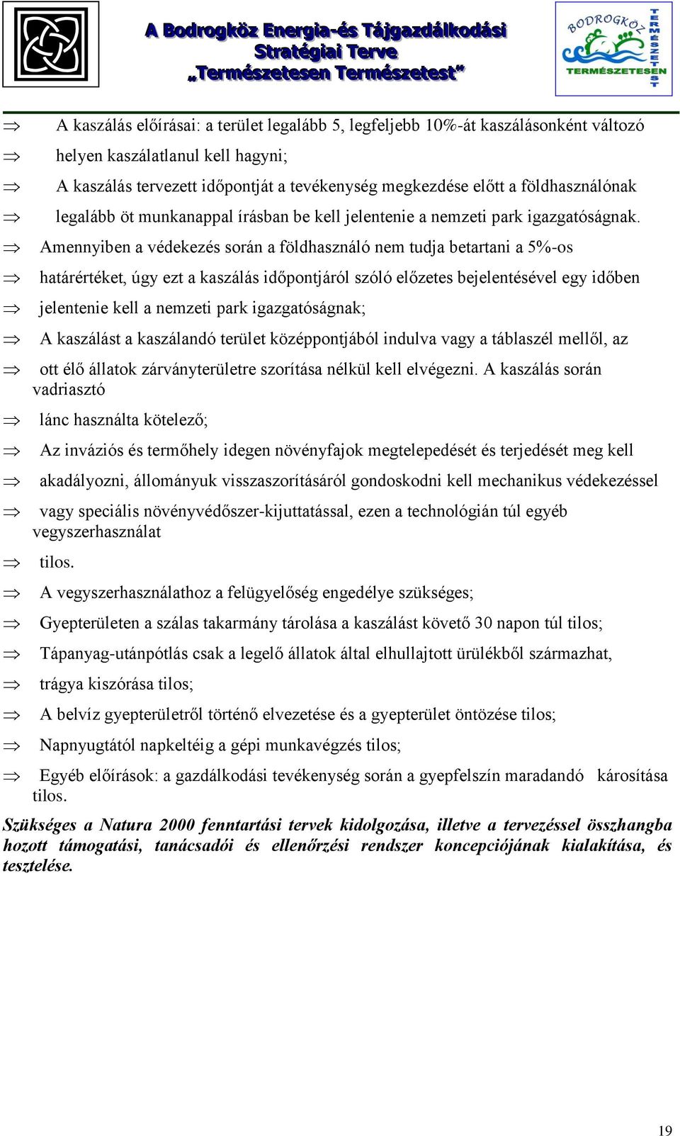 Amennyiben a védekezés során a földhasználó nem tudja betartani a 5%-os határértéket, úgy ezt a kaszálás időpontjáról szóló előzetes bejelentésével egy időben jelentenie kell a nemzeti park