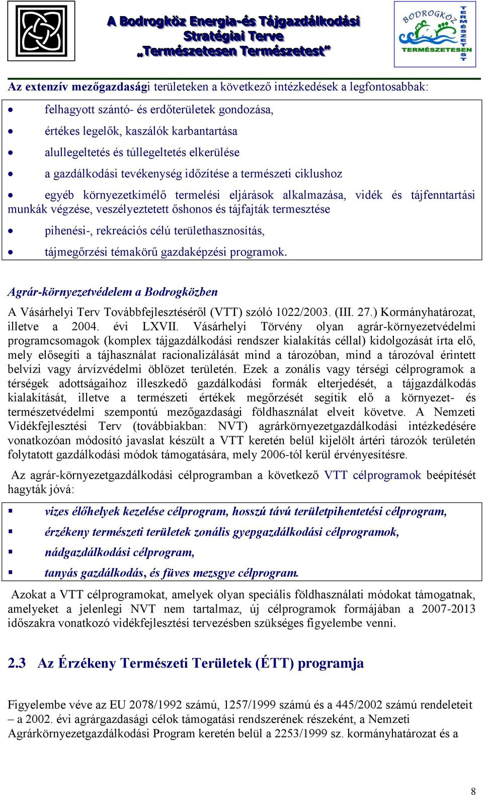 tájfajták termesztése pihenési-, rekreációs célú területhasznosítás, tájmegőrzési témakörű gazdaképzési programok.