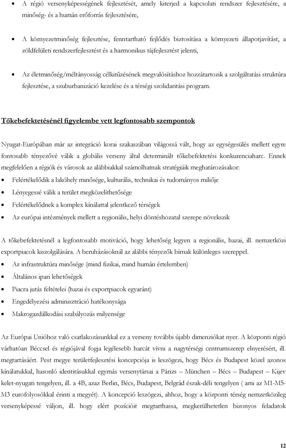 szolgáltatási struktúra fejlesztése, a szuburbanizáció kezelése és a térségi szolidaritási program.