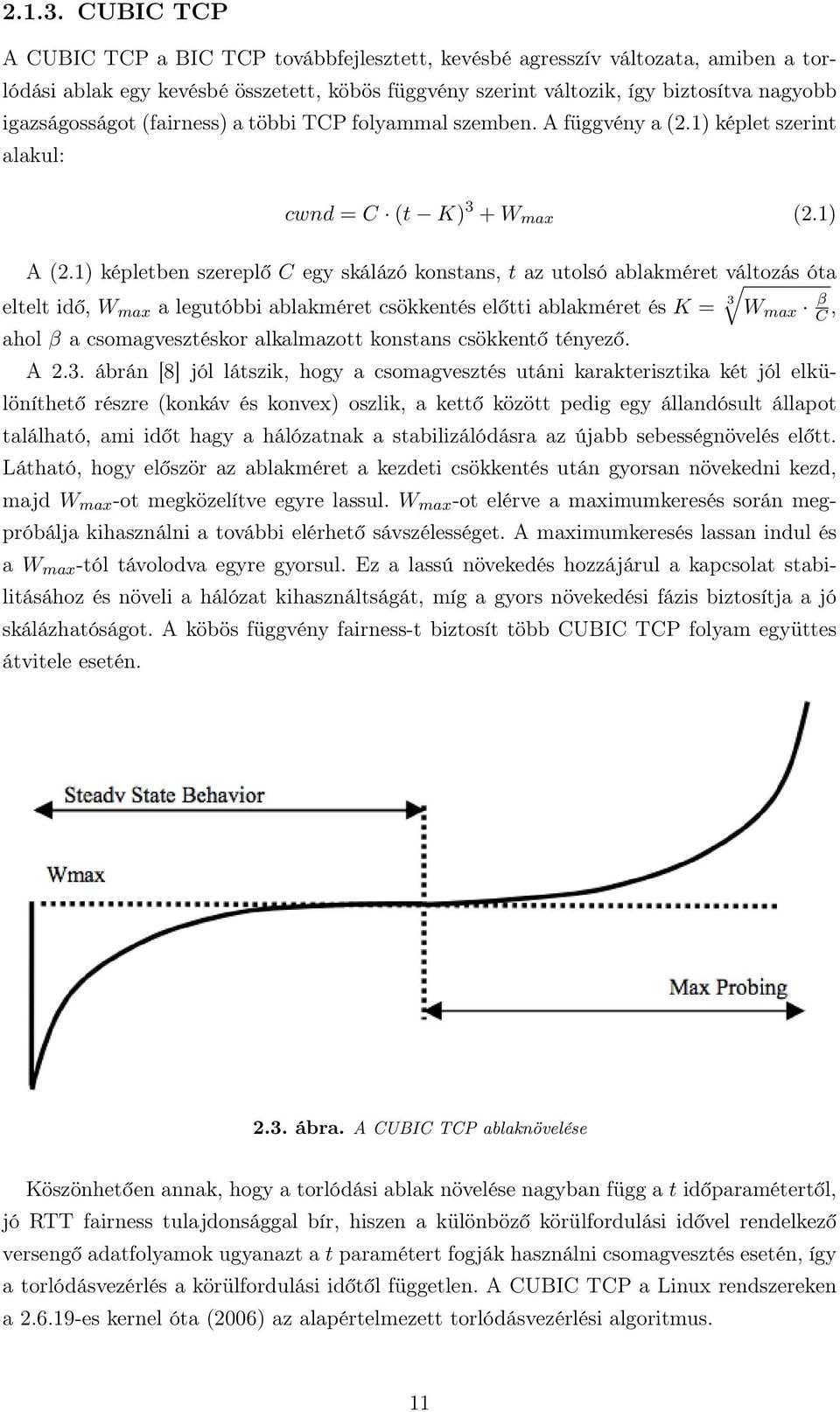 (fairness) a többi TCP folyammal szemben. A függvény a (2.1) képlet szerint alakul: cwnd = C (t K) 3 + W max (2.1) A (2.