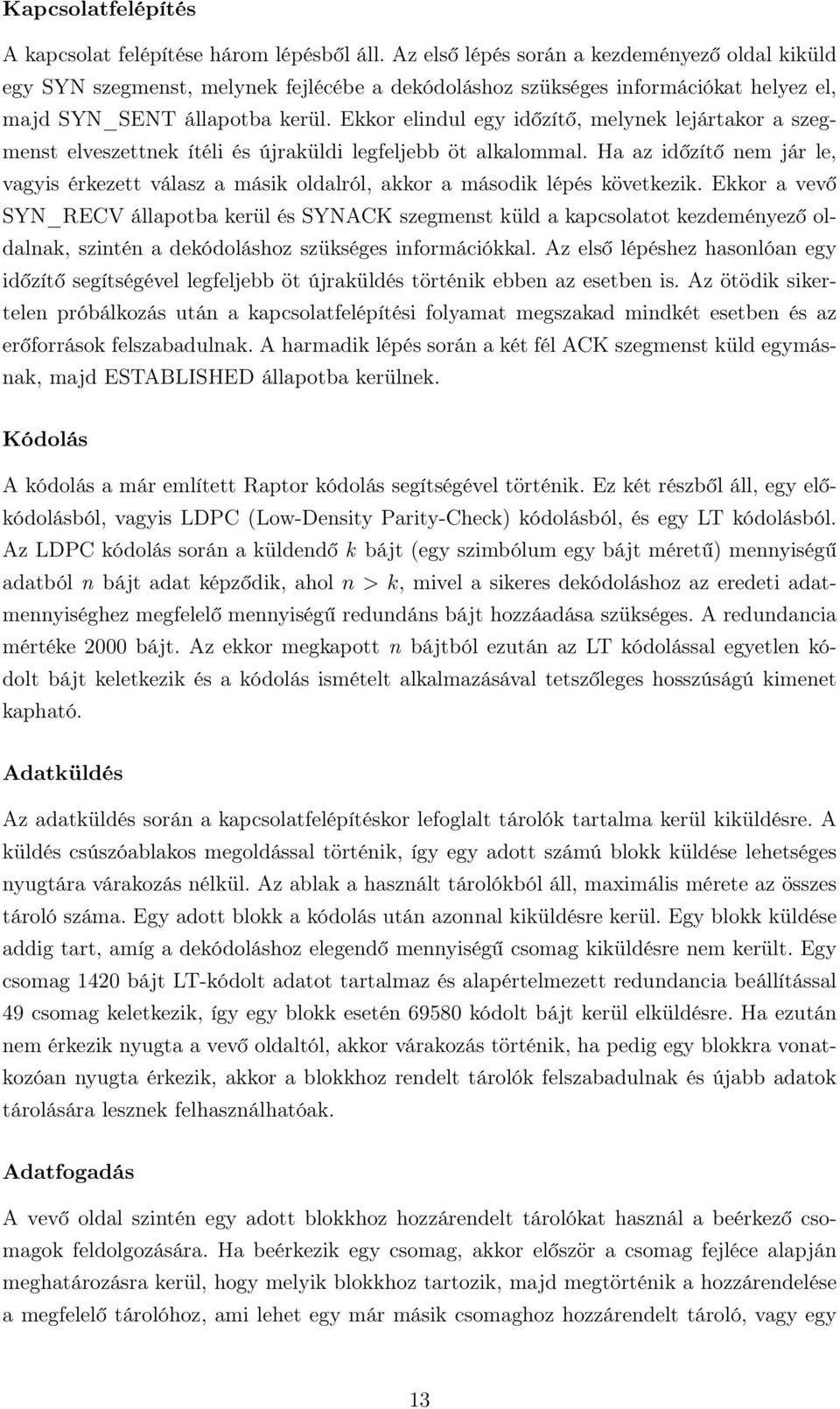 Ekkor elindul egy időzítő, melynek lejártakor a szegmenst elveszettnek ítéli és újraküldi legfeljebb öt alkalommal.