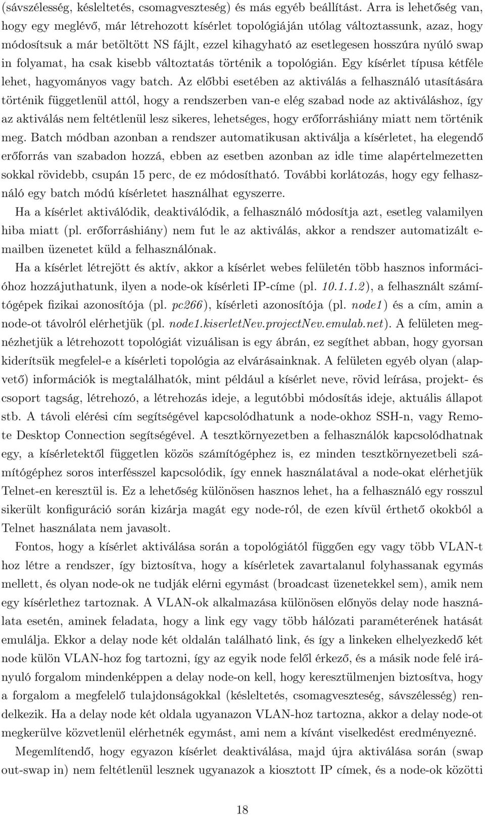 swap in folyamat, ha csak kisebb változtatás történik a topológián. Egy kísérlet típusa kétféle lehet, hagyományos vagy batch.