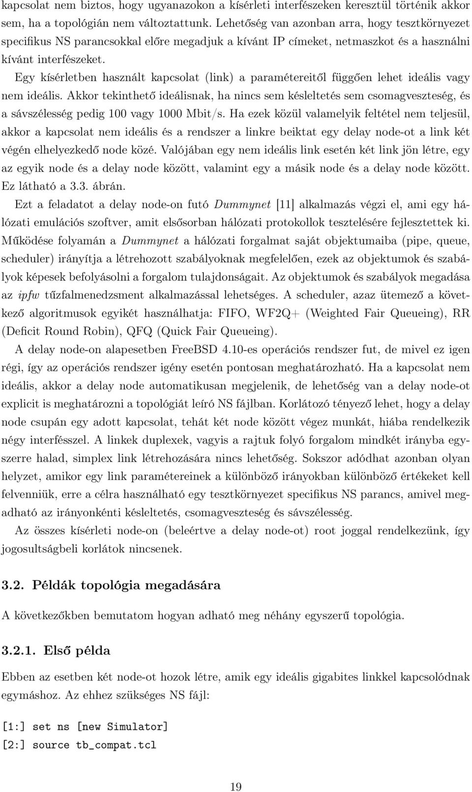 Egy kísérletben használt kapcsolat (link) a paramétereitől függően lehet ideális vagy nem ideális.