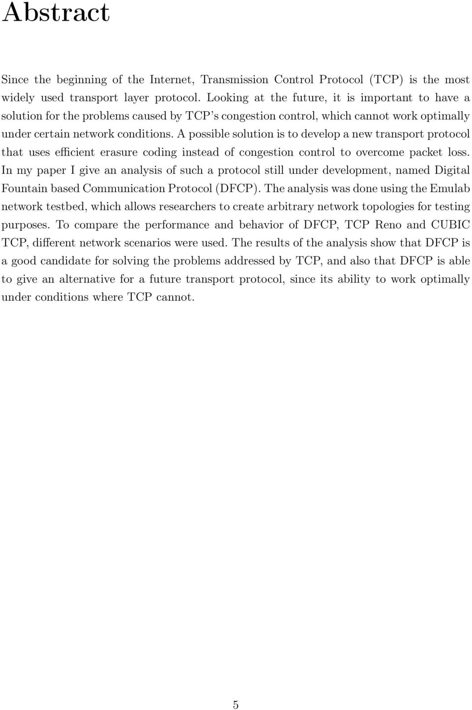 A possible solution is to develop a new transport protocol that uses efficient erasure coding instead of congestion control to overcome packet loss.