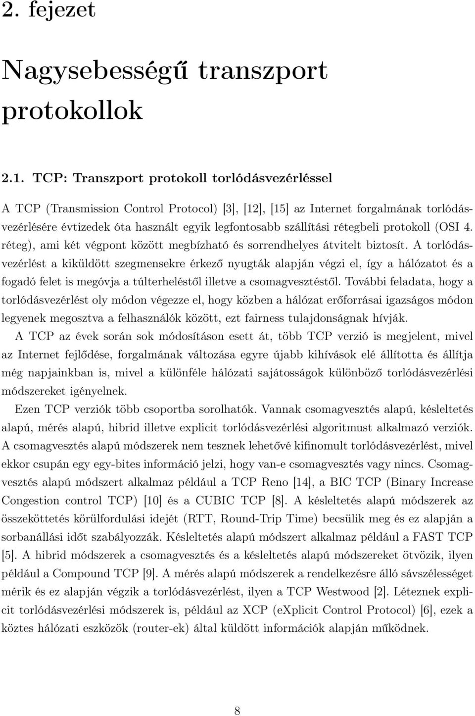 rétegbeli protokoll (OSI 4. réteg), ami két végpont között megbízható és sorrendhelyes átvitelt biztosít.