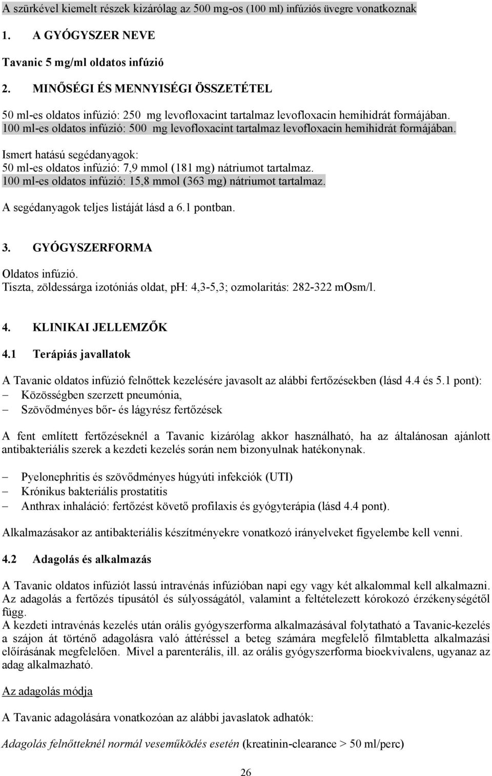 100 ml-es oldatos infúzió: 500 mg levofloxacint tartalmaz levofloxacin hemihidrát formájában. Ismert hatású segédanyagok: 50 ml-es oldatos infúzió: 7,9 mmol (181 mg) nátriumot tartalmaz.