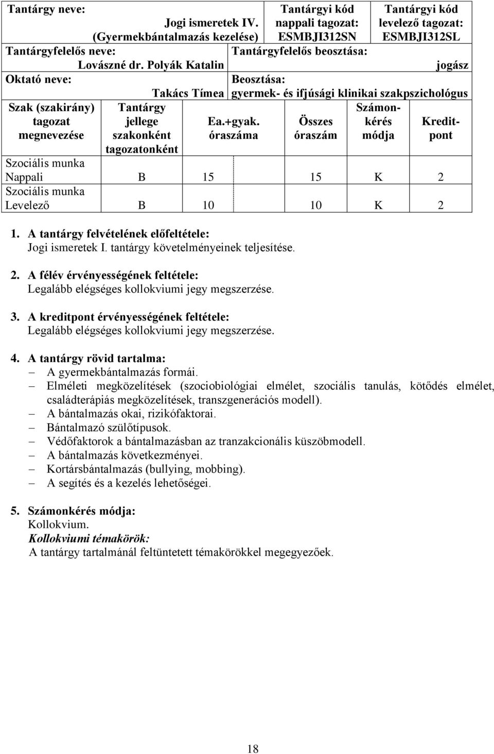 Polyák Katalin jogász Oktató neve: Beosztása: Takács Tímea gyermek- és ifjúsági klinikai szakpszichológus Szak (szakirány) tagozat megnevezése Ea.+gyak.