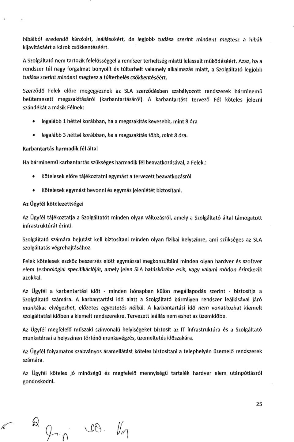 Azaz, ha a rendszer túl nagy frgalmat bnylít és túlterhelt valamely alkalmazás miatt, a Szlgáltató legjbb tudása szerint mindent megtesz a túlterhelés csökkentéséért.