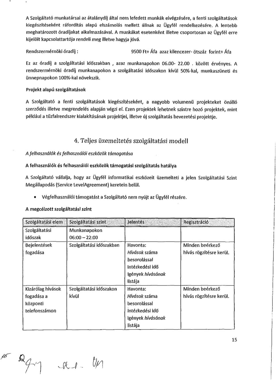 Rendszermérnöki óradíj: 9500 t+ Áfa azaz kilencezer- ötszáz frint* Áfa Ez az óradíj a szlgáltatási idó'szakban, azaz munkanapkn 06.00-22.00. között érvényes.