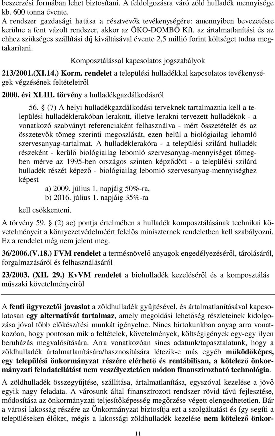 az ártalmatlanítási és az ehhez szükséges szállítási díj kiváltásával évente 2,5 millió forint költséget tudna megtakarítani. Komposztálással kapcsolatos jogszabályok 213/2001.(XI.14.) Korm.