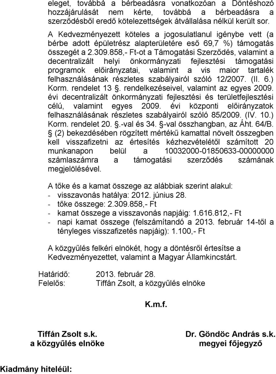 858,- Ft-ot a Szerződés, valamint a decentralizált helyi i fejlesztési támogatási programok előirányzatai, valamint a vis maior tartalék felhasználásának részletes szabályairól szóló 12/2007. (II. 6.