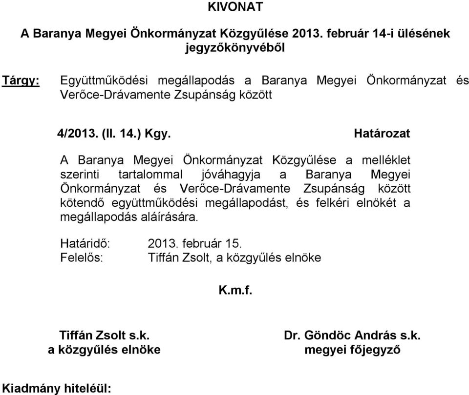 Határozat A Baranya Megyei Önkormányzat Közgyűlése a melléklet szerinti tartalommal jóváhagyja a Baranya Megyei Önkormányzat és Verőce-Drávamente Zsupánság