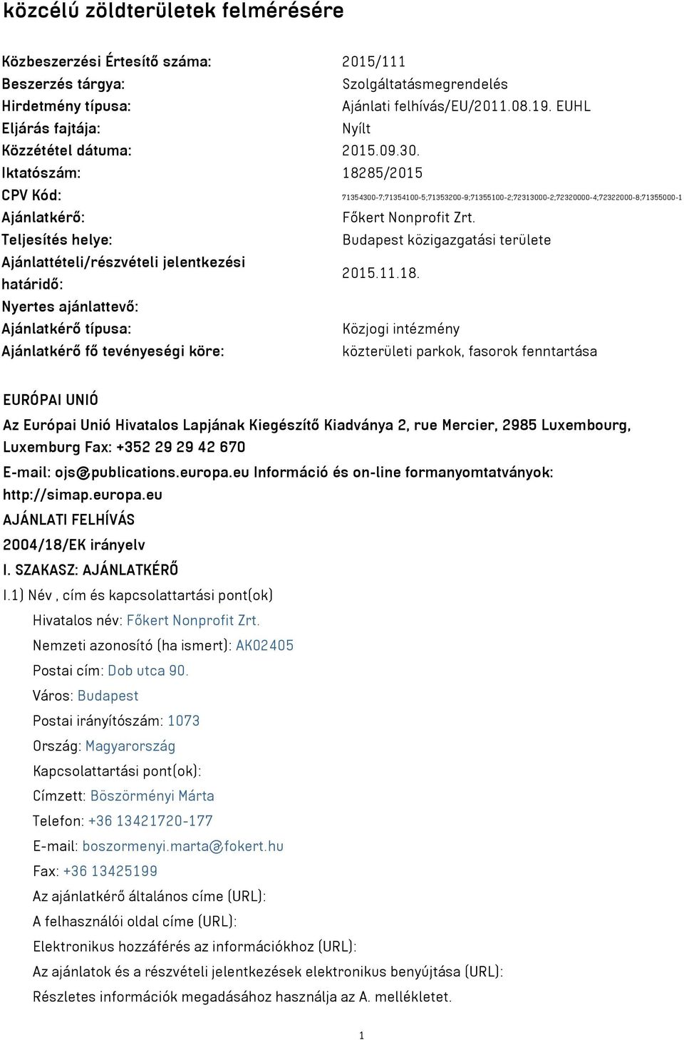 Iktatószám: 18285/2015 CPV Kód: 71354300-7;71354100-5;71353200-9;71355100-2;72313000-2;72320000-4;72322000-8;71355000-1 Ajánlatkérő: Főkert Nonprofit Zrt.