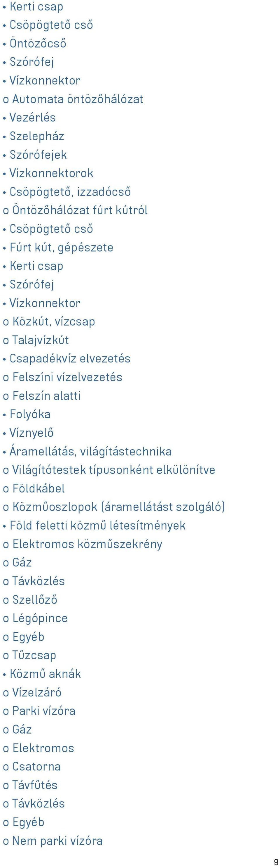 Áramellátás, világítástechnika o Világítótestek típusonként elkülönítve o Földkábel o Közműoszlopok (áramellátást szolgáló) Föld feletti közmű létesítmények o Elektromos