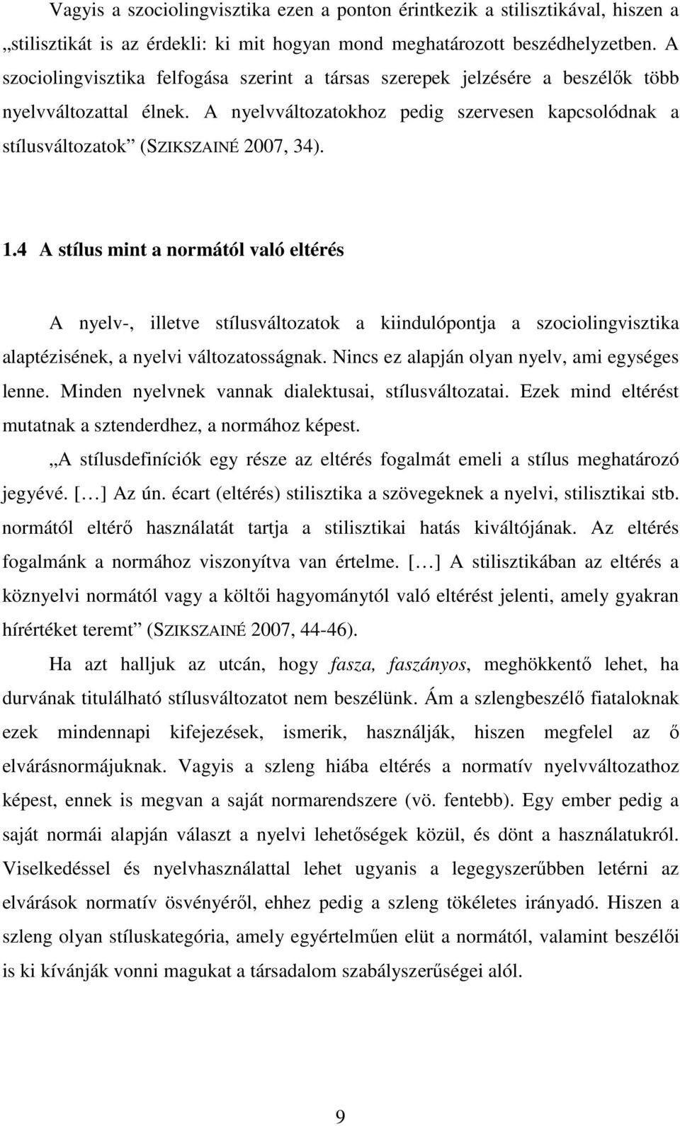 1.4 A stílus mint a normától való eltérés A nyelv-, illetve stílusváltozatok a kiindulópontja a szociolingvisztika alaptézisének, a nyelvi változatosságnak.