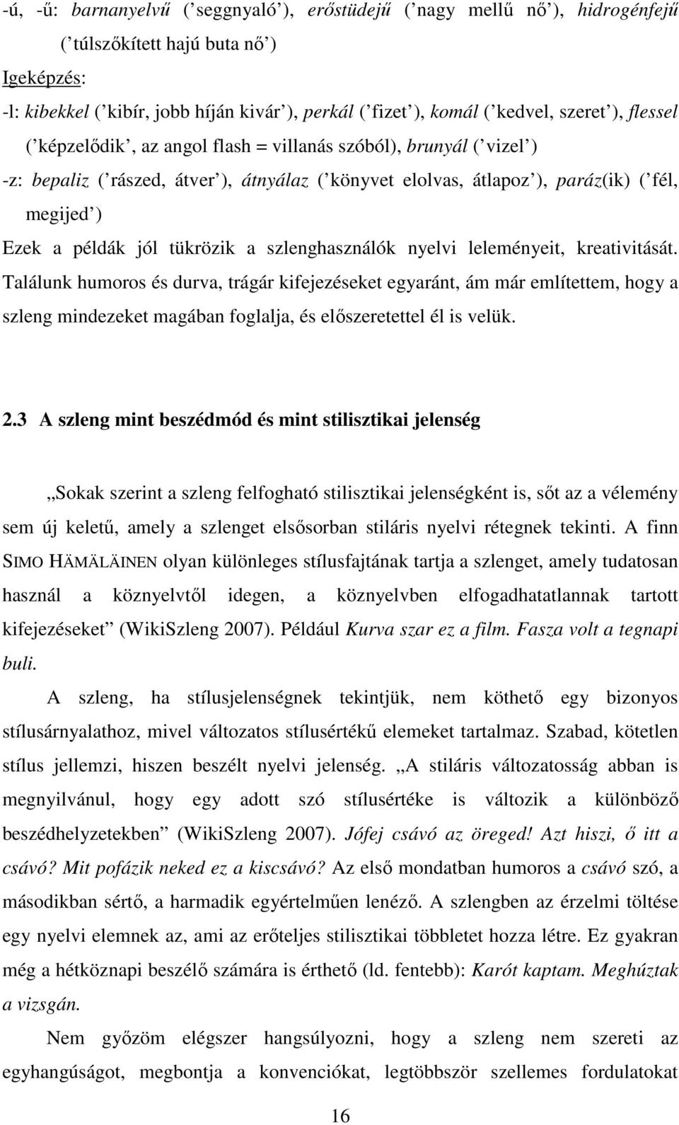 tükrözik a szlenghasználók nyelvi leleményeit, kreativitását.