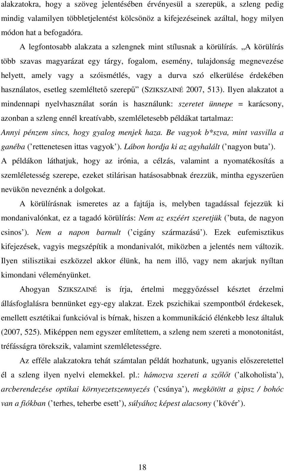 A körülírás több szavas magyarázat egy tárgy, fogalom, esemény, tulajdonság megnevezése helyett, amely vagy a szóismétlés, vagy a durva szó elkerülése érdekében használatos, esetleg szemléltető