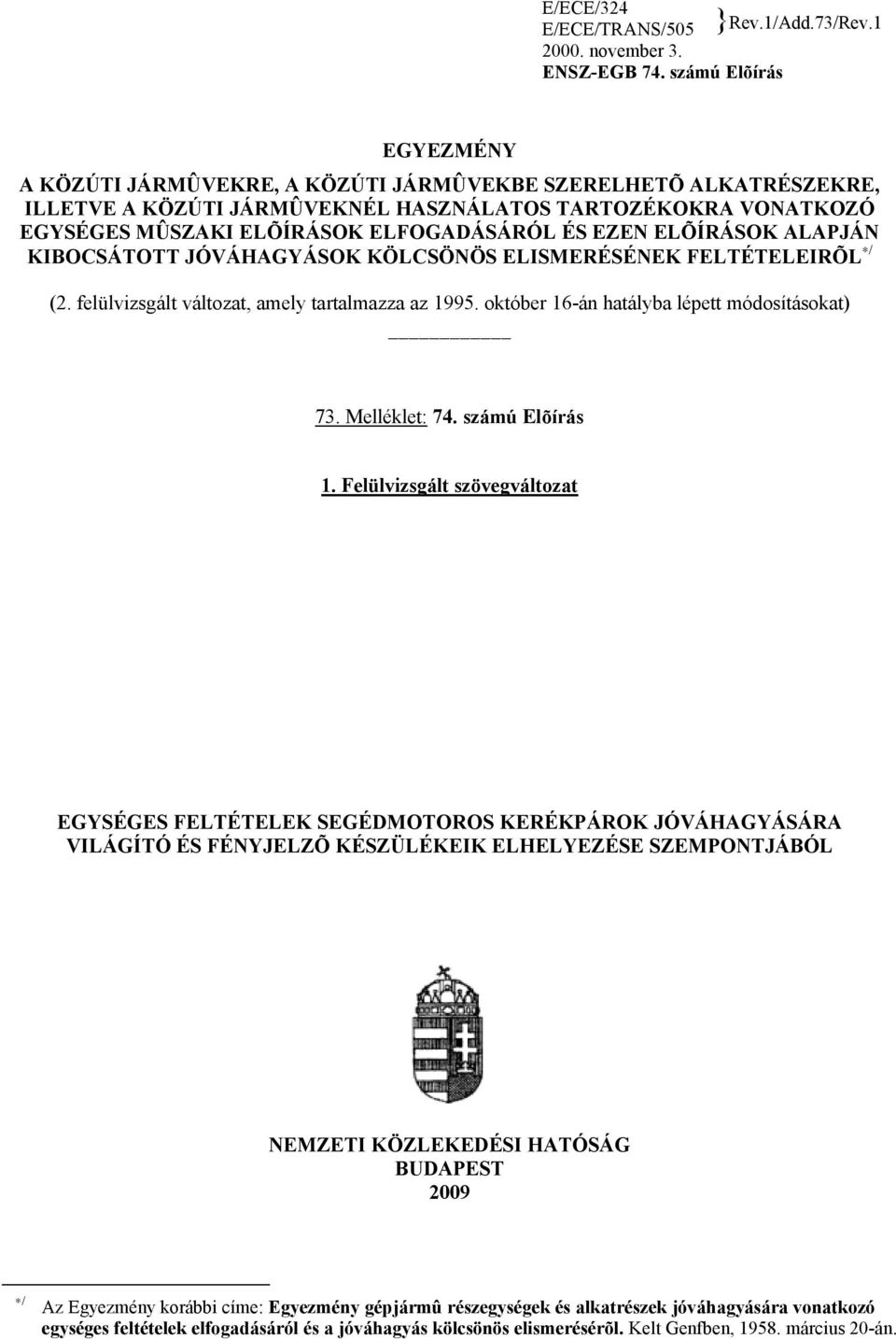 EZEN ELÕÍRÁSOK ALAPJÁN KIBOCSÁTOTT JÓVÁHAGYÁSOK KÖLCSÖNÖS ELISMERÉSÉNEK FELTÉTELEIRÕL / (2. felülvizsgált változat, amely tartalmazza az 1995. október 16-án hatályba lépett módosításokat) 73.