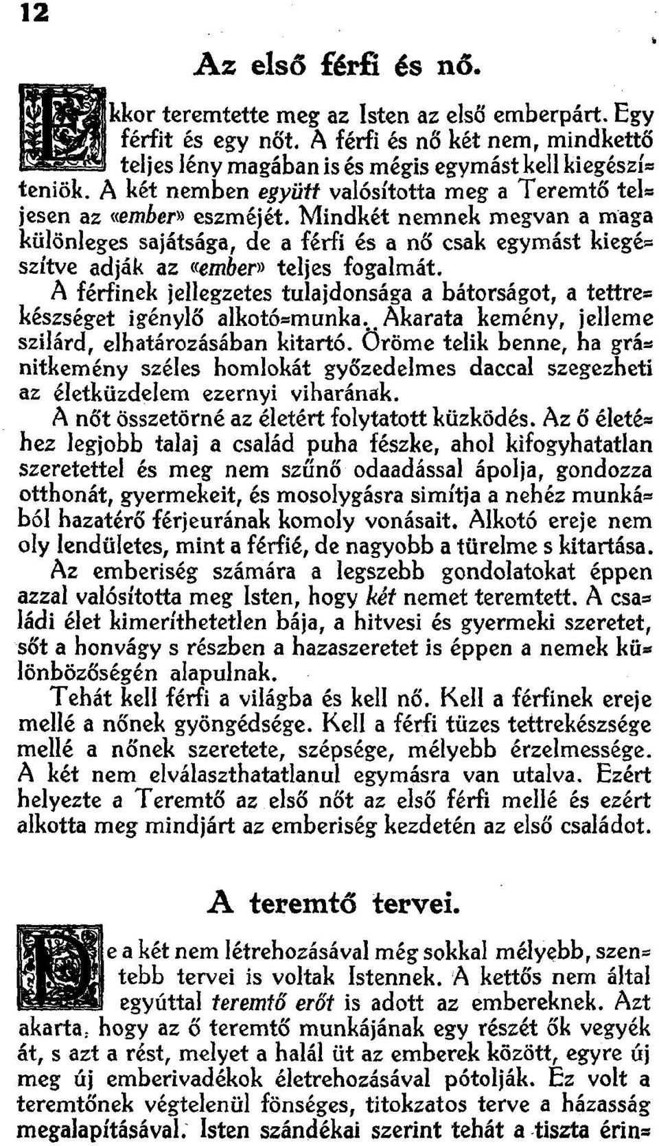 Mindkét nemnek megvan a maga különleges sajátsága, de a férfi és a nő csak egymást kiegé: szitve adják az «emaer» teljes fogalmát.