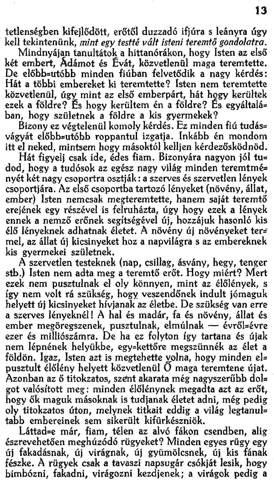 De előbbentöbb minden fiúban felvetődik a nagy kérdés: Hát a többi embereket ki teremtette? lsten nem teremtette közvetlenül, úg~ mint az első emberpárt, hát hogy kerültek ezek a földre?