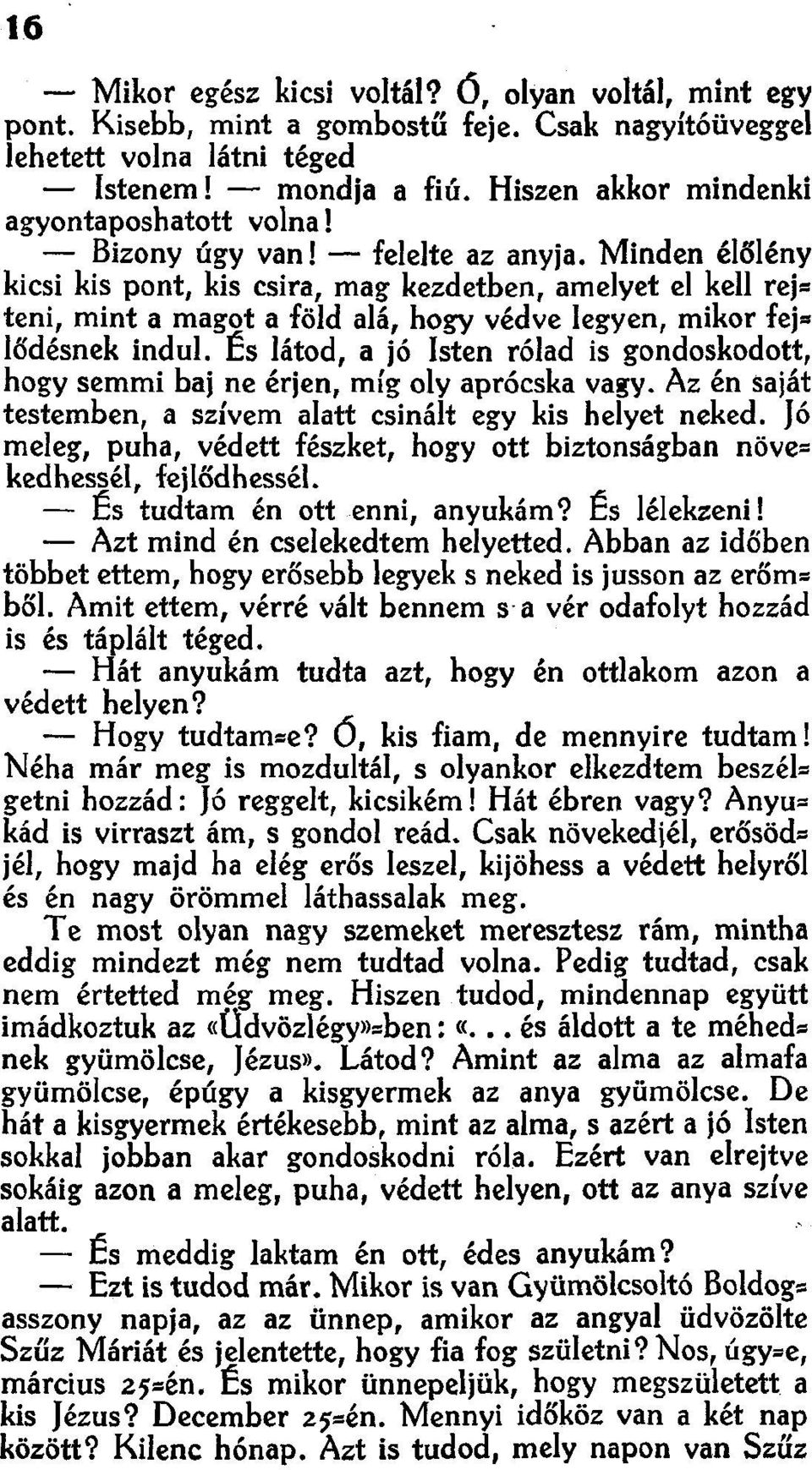 Minden élőlény kicsi kis pont, kis csira, mag kezdetben, amelyet el kell re]e teni, mint a magot a föld alá, hogy védve legyen, mikor fej= lődésnek indul.