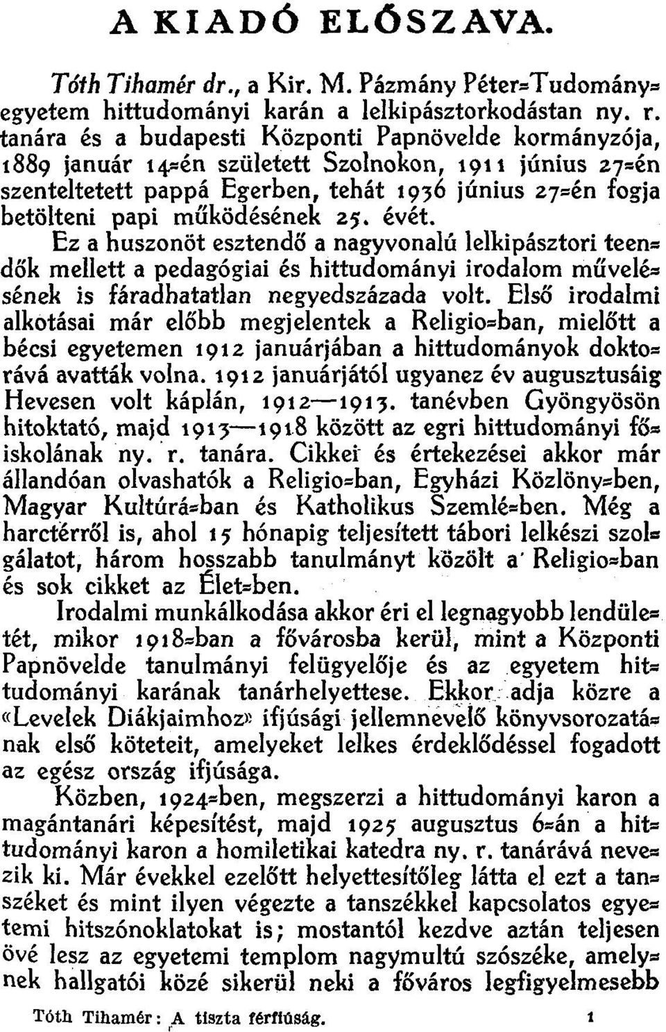 25. évét. Ez a huszonöt esztendő a nagyvonalú lelkipásztori teendők mellett a pedagógiai és hittudományi irodalom művelésének is fáradhatatlan negyedszázada volt.