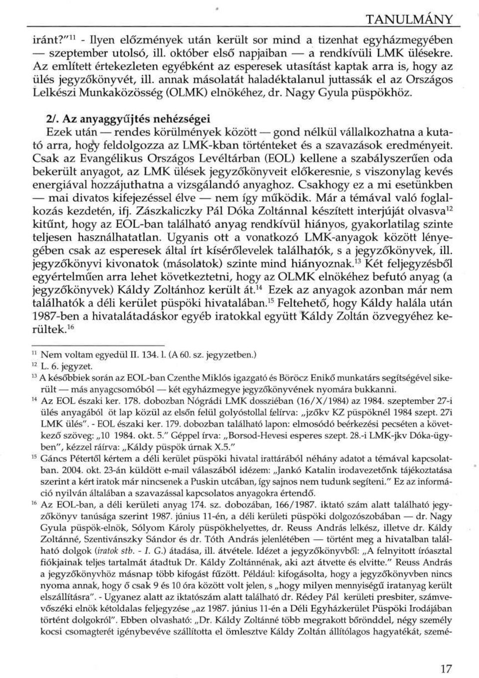 annak másolatát haladéktalanul juttassák el az Országos Lelkészi Munkaközösség (OLMK) elnökéhez, dr. Nagy Gyula püspökhöz. 2/.